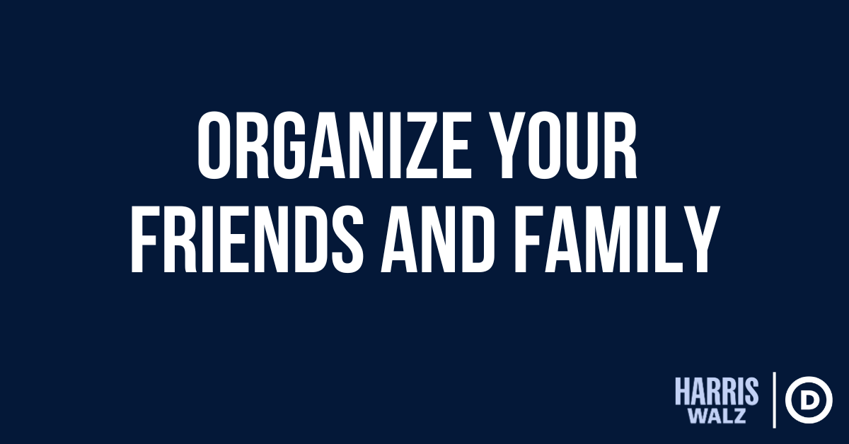 Organize Your Friends and Family · The Democratic National Committee